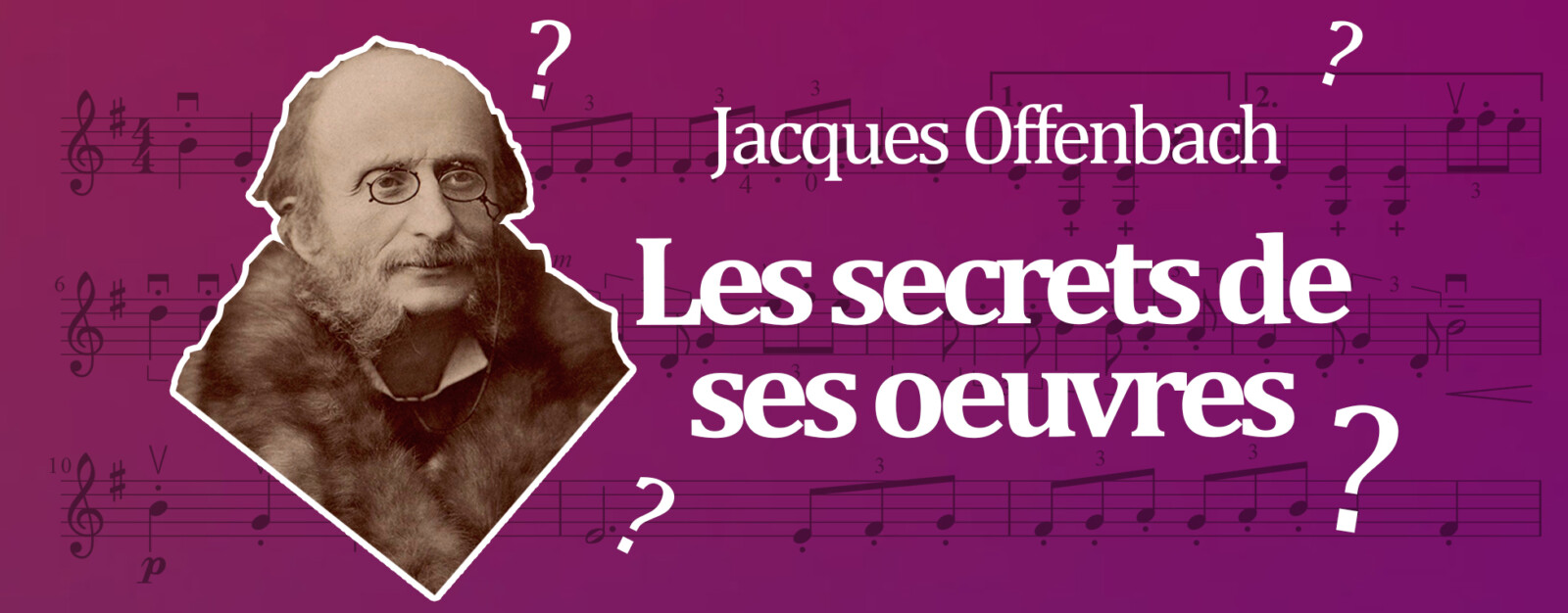 Offenbach : Aimez-vous l’opérette ou préférez-vous l’opéra