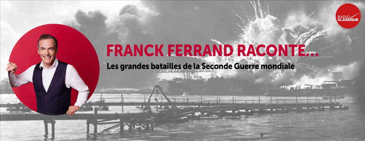 Histoire : Franck Ferrand raconte les grandes batailles de la Seconde